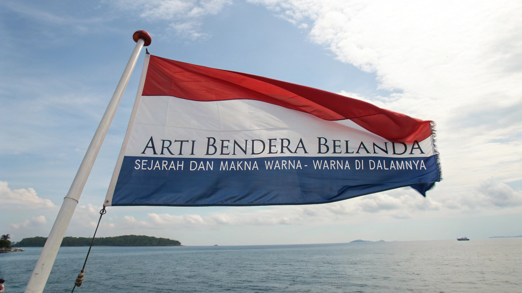 Arti Bendera Belanda Sejarah dan Makna Warna-Warna di Dalamnya
